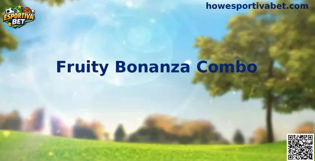 Fruity Bonanza Combo Gameplay